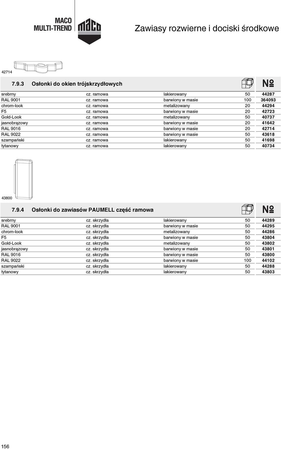 ramowa barwiony w masie 50 43618 szampański cz. ramowa lakierowany 50 41698 tytanowy cz. ramowa lakierowany 50 40734 43800 7.9.4 Osłonki do zawiasów PAUMELL część ramowa srebrny cz.