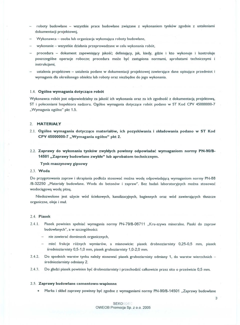 normami, instrukcjami, kto wykonuje i kontroluje aprobatami technicznymi i ustalenia projektowe - ustalenia podane w dokumentacji projektowej zawierające dane opisujące przedmiot i wymagania dla