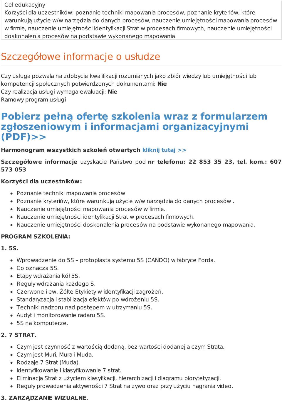 pozwala na zdobycie kwalifikacji rozumianych jako zbiór wiedzy lub umiejętności lub kompetencji społecznych potwierdzonych dokumentami: Nie Czy realizacja usługi wymaga ewaluacji: Nie Ramowy program