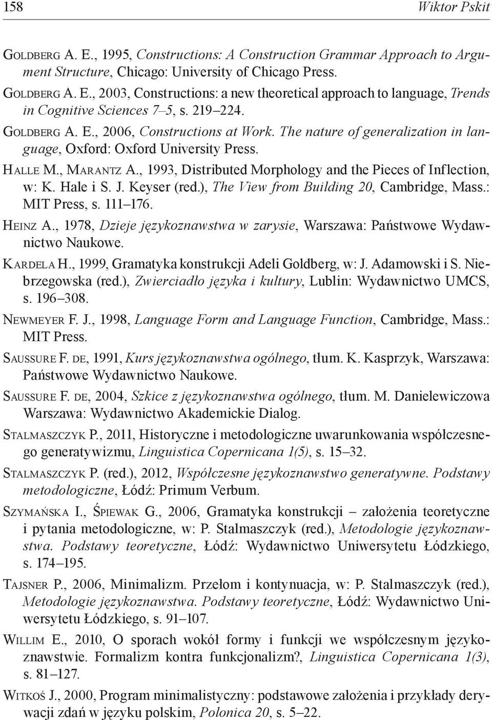 , 1993, Distributed Morphology and the Pieces of Inflection, w: K. Hale i S. J. Keyser (red.), The View from Building 20, Cambridge, Mass.: MIT Press, s. 111 176. Heinz A.