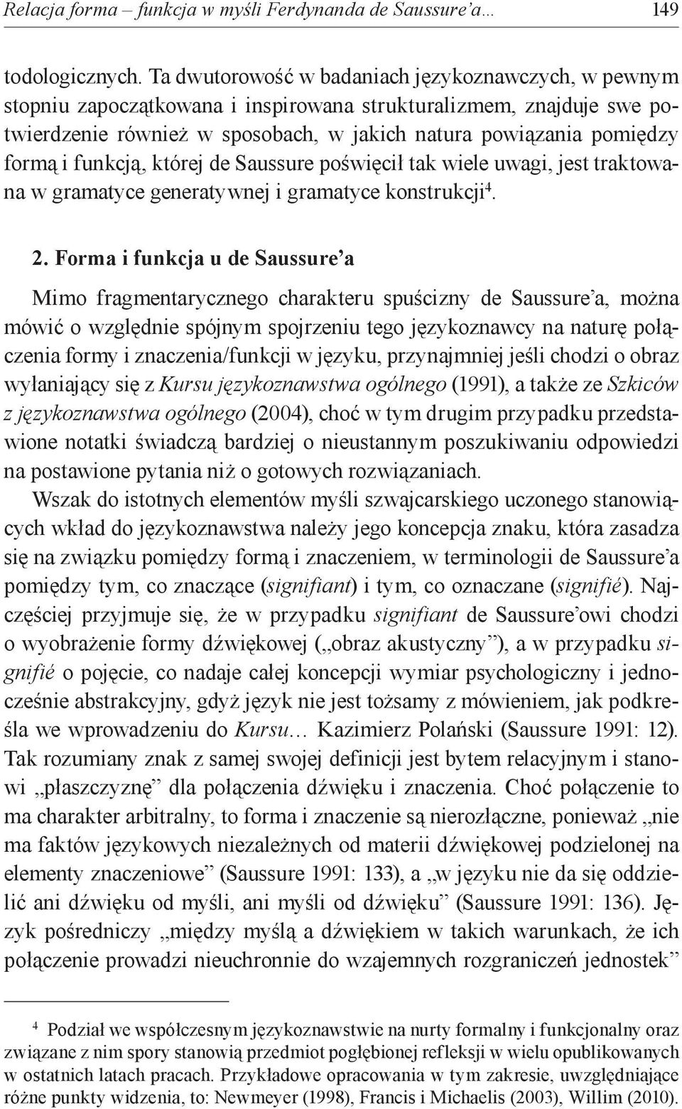 funkcją, której de Saussure poświęcił tak wiele uwagi, jest traktowana w gramatyce generatywnej i gramatyce konstrukcji 4. 2.