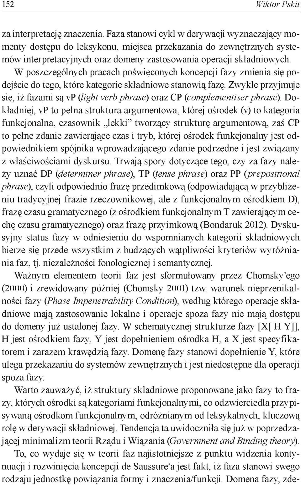 W poszczególnych pracach poświęconych koncepcji fazy zmienia się podejście do tego, które kategorie składniowe stanowią fazę.