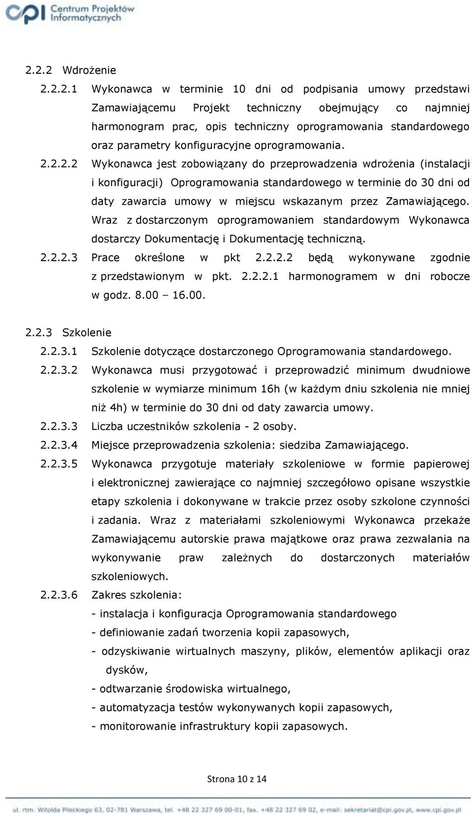 2.2.2 Wykonawca jest zobowiązany do przeprowadzenia wdrożenia (instalacji i konfiguracji) Oprogramowania standardowego w terminie do 30 dni od daty zawarcia umowy w miejscu wskazanym przez