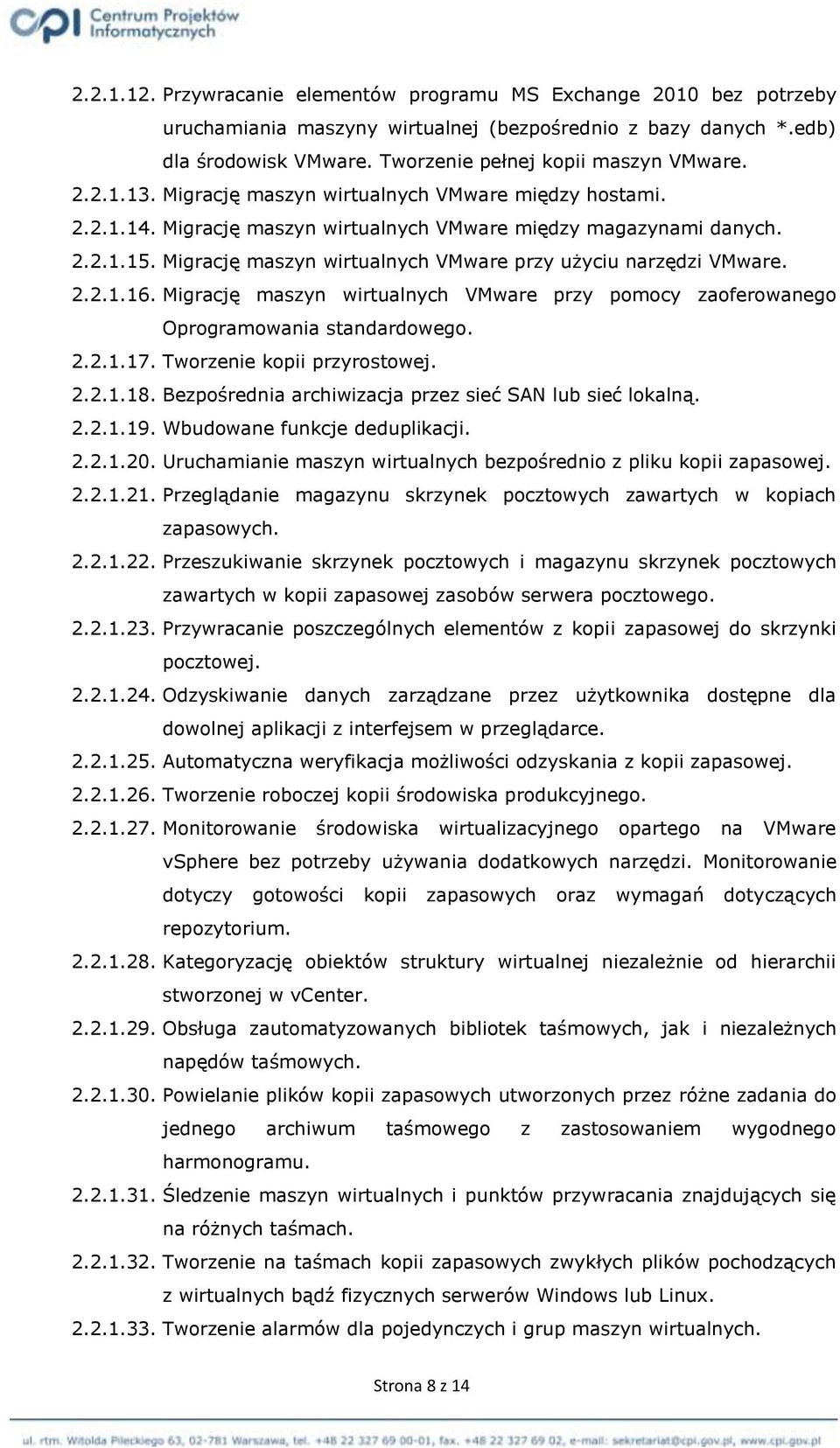 Migrację maszyn wirtualnych VMware przy użyciu narzędzi VMware. 2.2.1.16. Migrację maszyn wirtualnych VMware przy pomocy zaoferowanego Oprogramowania standardowego. 2.2.1.17.