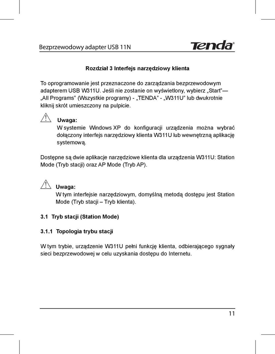 Uwaga: W systemie Windows XP do kon guracji urz dzenia mo na wybra do czony interfejs narz dziowy klienta W311U lub wewn trzn aplikacj systemow.