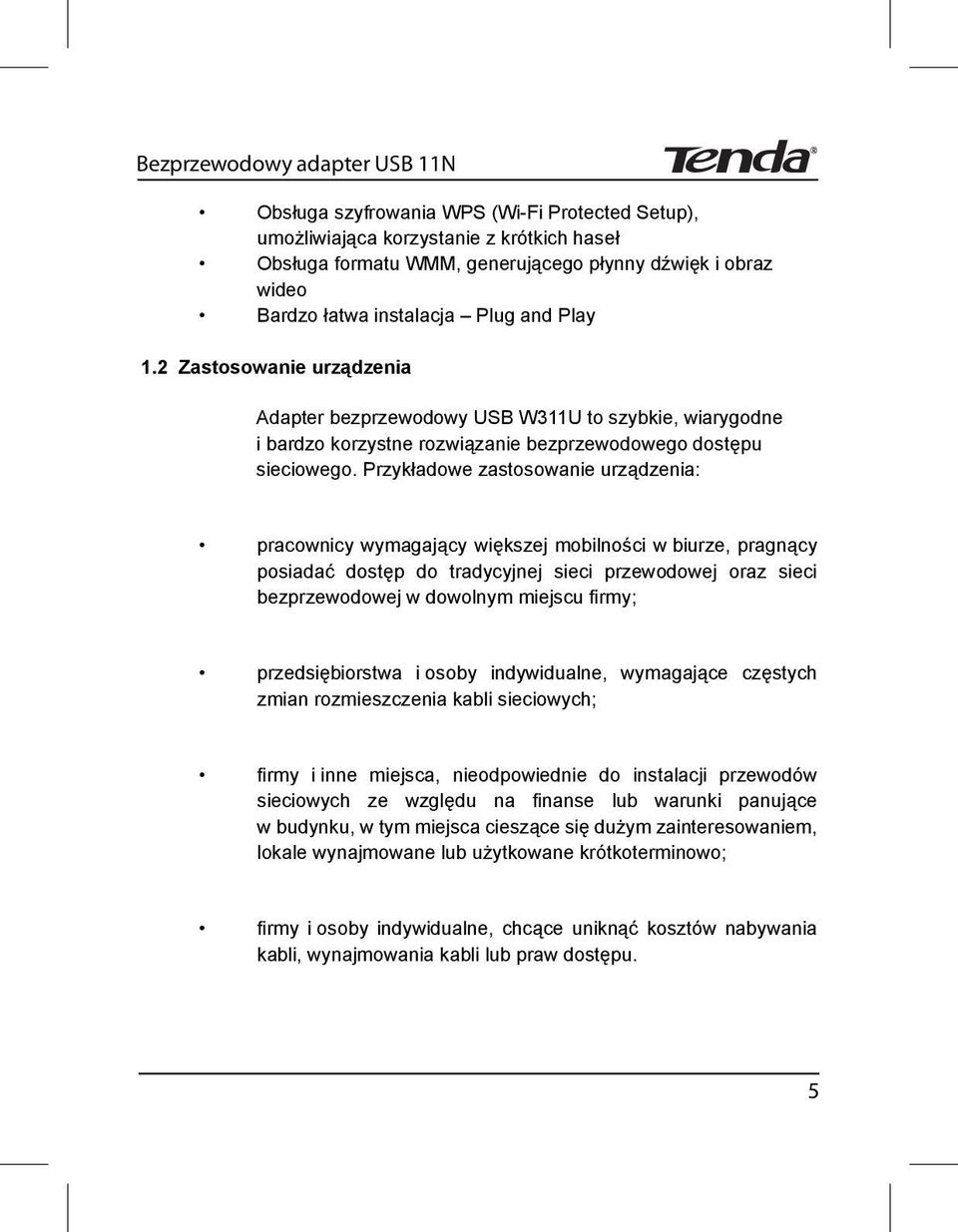 Przyk adowe zastosowanie urz dzenia: pracownicy wymagaj cy wi kszej mobilno ci w biurze, pragn cy posiada dost p do tradycyjnej sieci przewodowej oraz sieci bezprzewodowej w dowolnym miejscu rmy;