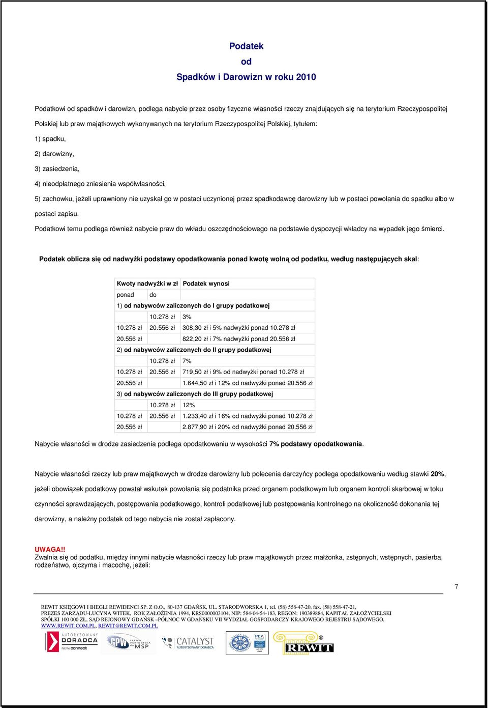 uzyskał go w postaci uczynionej przez spadkodawcę darowizny lub w postaci powołania do spadku albo w postaci zapisu.