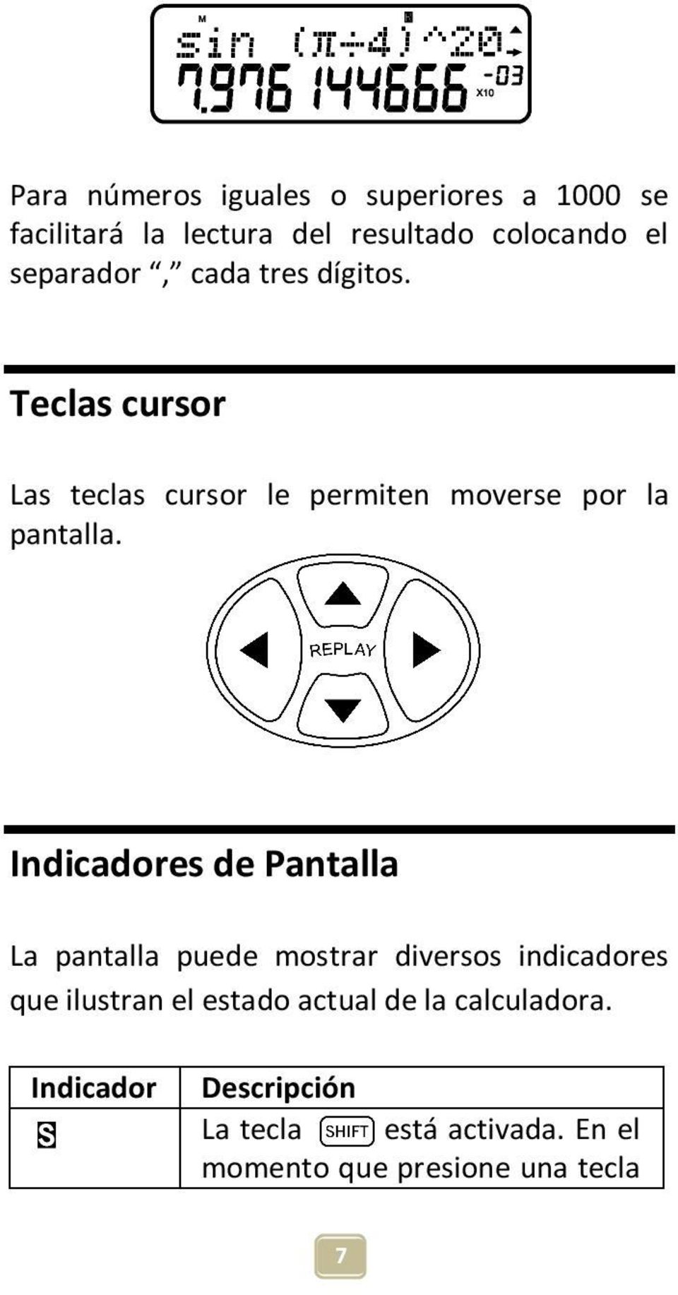 Indicadores de Pantalla La pantalla puede mostrar diversos indicadores que ilustran el estado