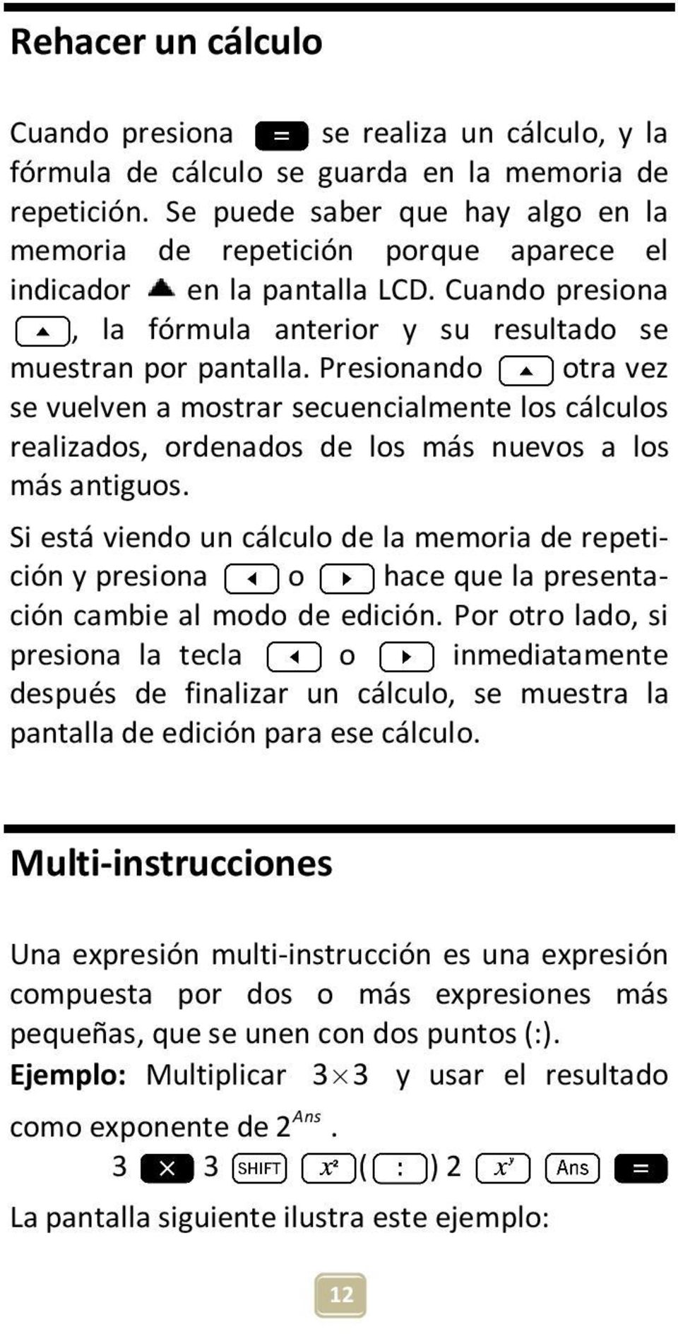 Presionando otra vez se vuelven a mostrar secuencialmente los cálculos realizados, ordenados de los más nuevos a los más antiguos.