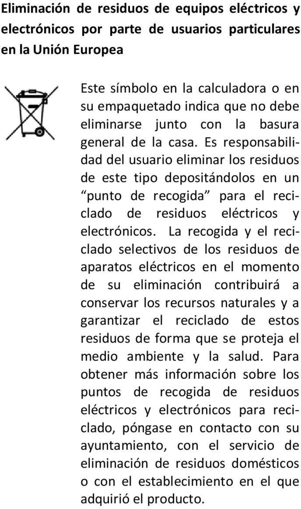 Es responsabilidad del usuario eliminar los residuos de este tipo depositándolos en un punto de recogida para el reciclado de residuos eléctricos y electrónicos.