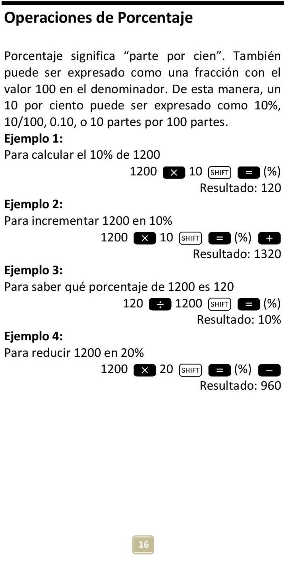 De esta manera, un 10 por ciento puede ser expresado como 10%, 10/100, 0.10, o 10 partes por 100 partes.