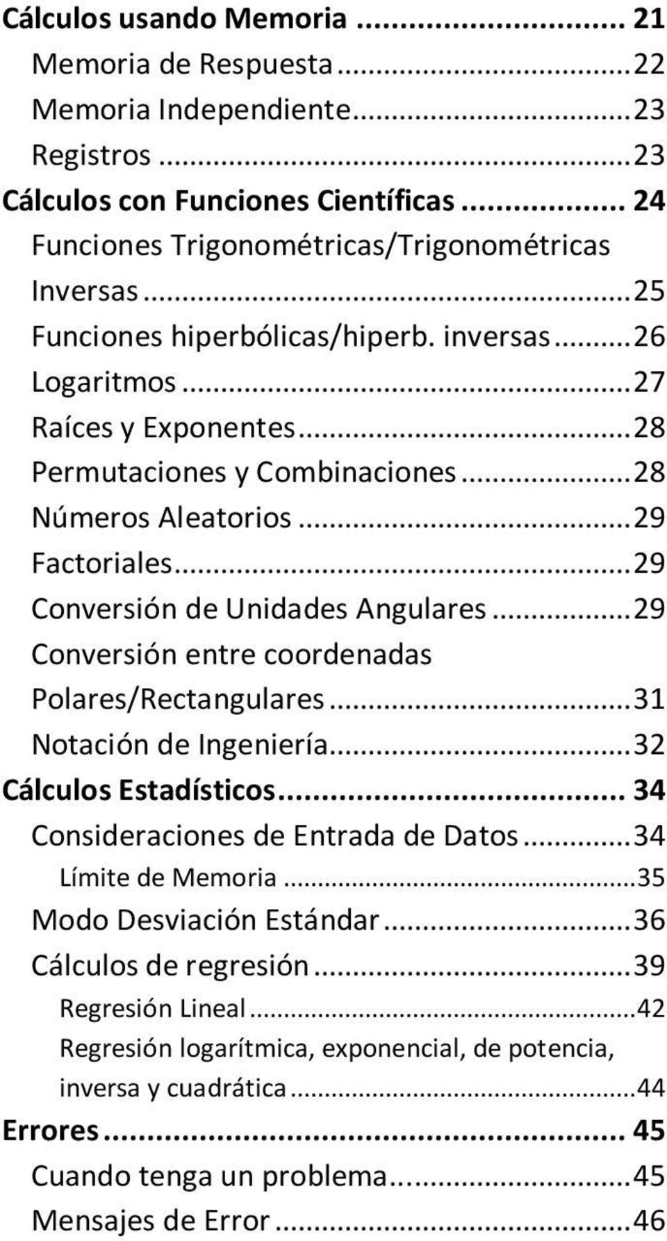 .. 29 Conversión de Unidades Angulares... 29 Conversión entre coordenadas Polares/Rectangulares... 31 Notación de Ingeniería... 32 Cálculos Estadísticos... 34 Consideraciones de Entrada de Datos.