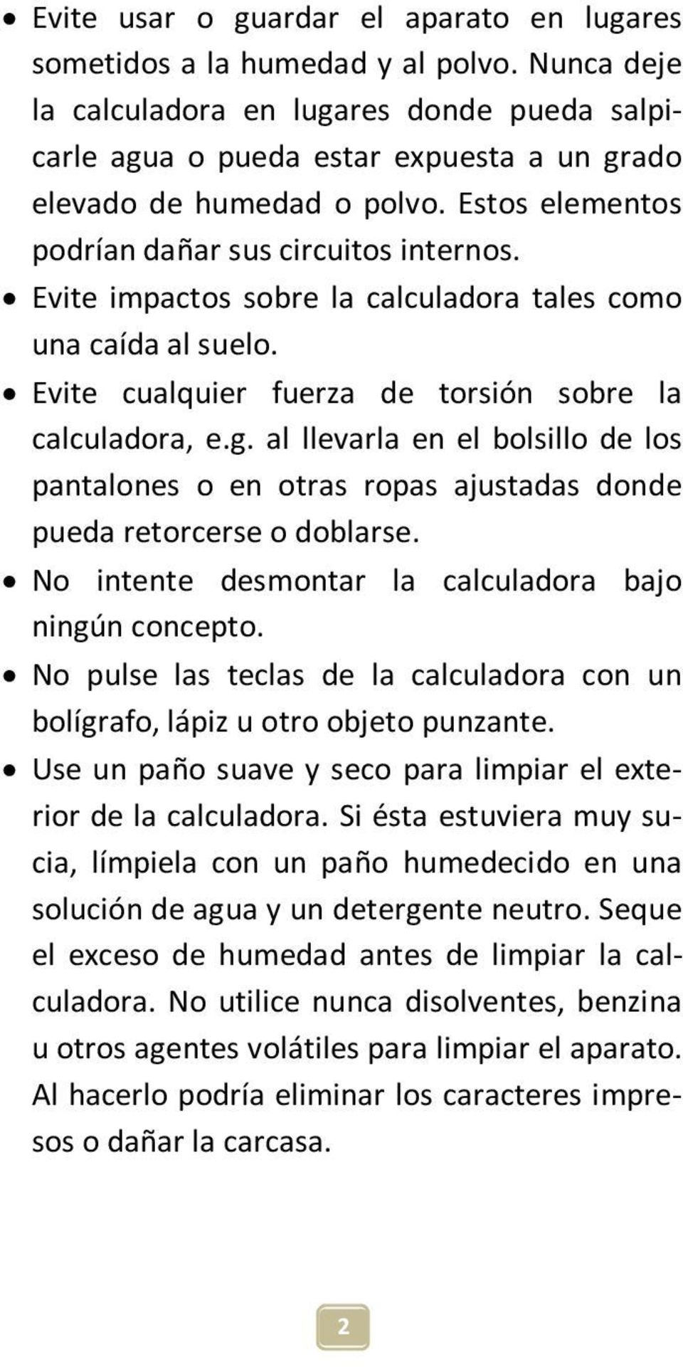 Evite impactos sobre la calculadora tales como una caída al suelo. Evite cualquier fuerza de torsión sobre la calculadora, e.g.