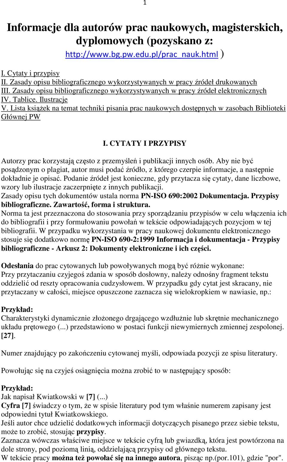 Lista książek na temat techniki pisania prac naukowych dostępnych w zasobach Biblioteki Głównej PW I. CYTATY I PRZYPISY Autorzy prac korzystają często z przemyśleń i publikacji innych osób.