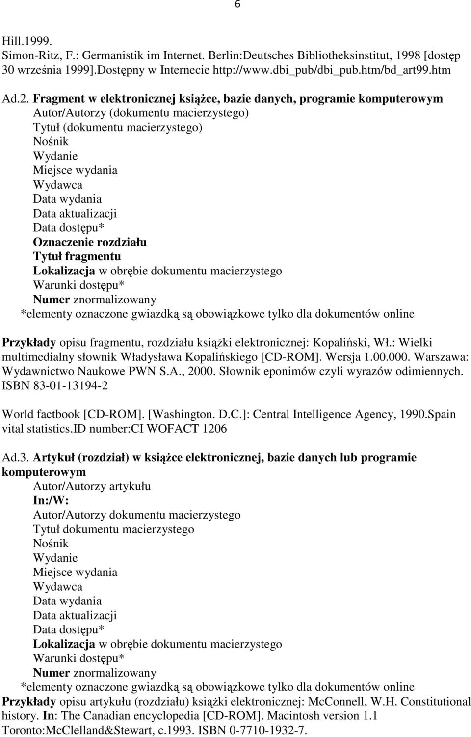 Oznaczenie rozdziału Tytuł fragmentu Lokalizacja w obrębie dokumentu macierzystego Warunki dostępu* Numer znormalizowany *elementy oznaczone gwiazdką są obowiązkowe tylko dla dokumentów online