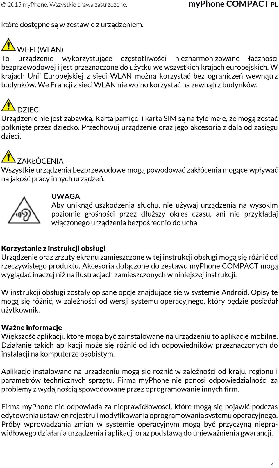 W krajach Unii Europejskiej z sieci WLAN można korzystać bez ograniczeń wewnątrz budynków. We Francji z sieci WLAN nie wolno korzystać na zewnątrz budynków. DZIECI Urządzenie nie jest zabawką.