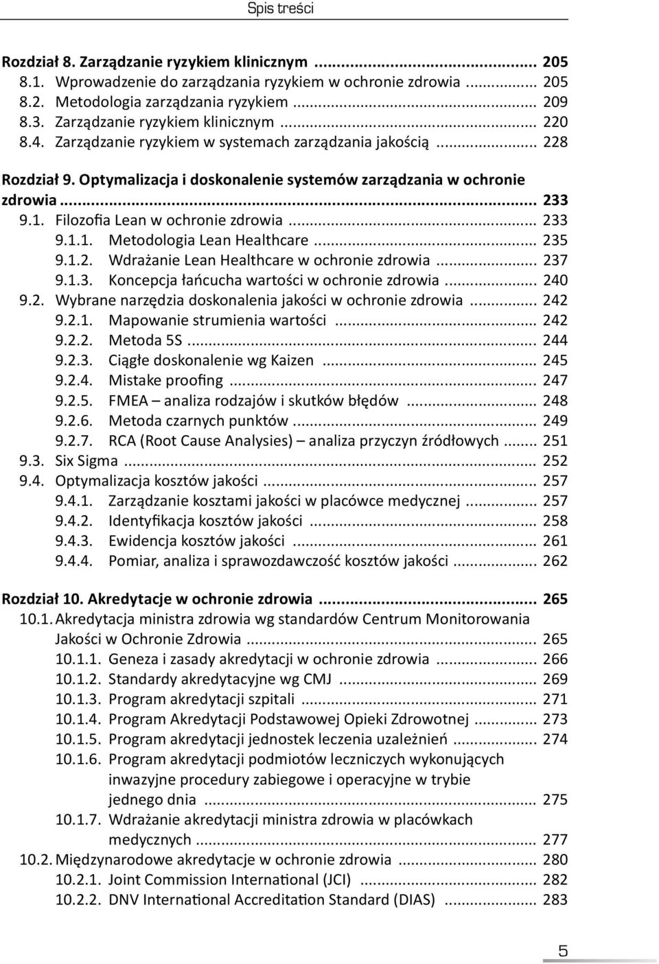 Filozofia Lean w ochronie zdrowia... 233 9.1.1. Metodologia Lean Healthcare... 235 9.1.2. Wdrażanie Lean Healthcare w ochronie zdrowia... 237 9.1.3. Koncepcja łańcucha wartości w ochronie zdrowia.