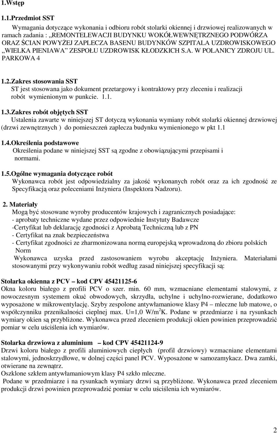 Zakres stosowania SST ST jest stosowana jako dokument przetargowy i kontraktowy przy zleceniu i realizacji robót wymienionym w punkcie. 1.1. 1.3.