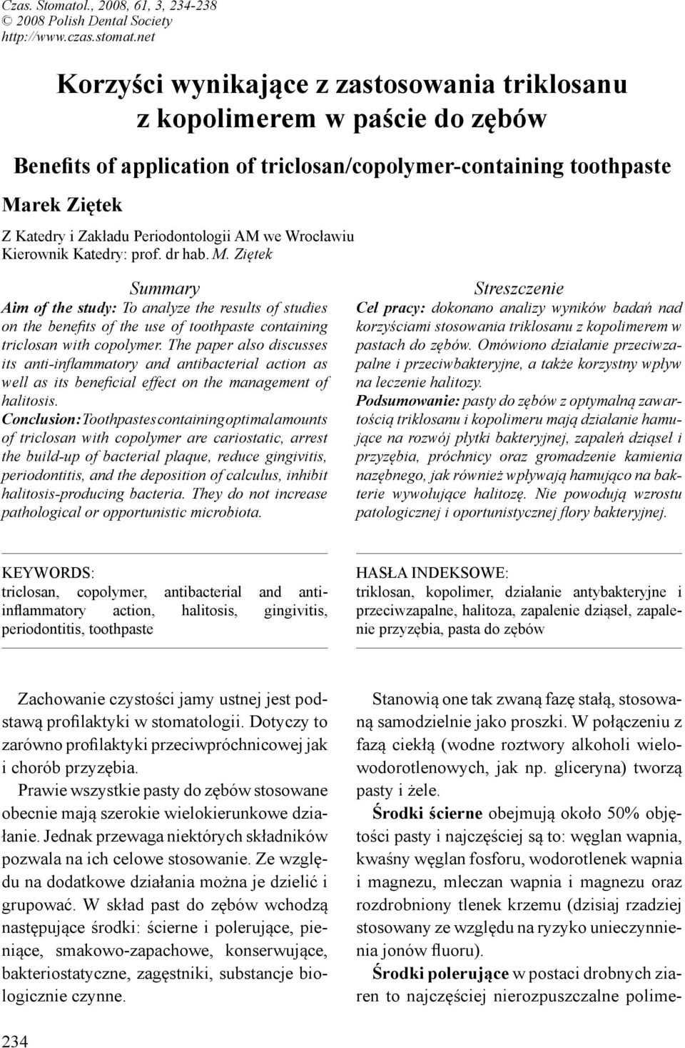 AM we Wrocławiu Kierownik Katedry: prof. dr hab. M. Ziętek Summary Aim of the study: To analyze the results of studies on the benefits of the use of toothpaste containing triclosan with copolymer.