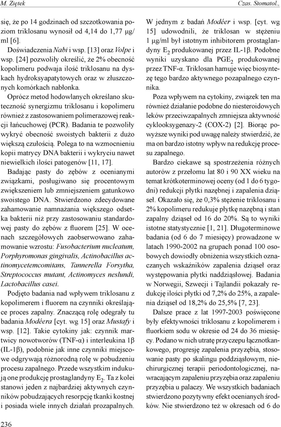 Oprócz metod hodowlanych określano skuteczność synergizmu triklosanu i kopolimeru również z zastosowaniem polimerazowej reakcji łańcuchowej (PCR).