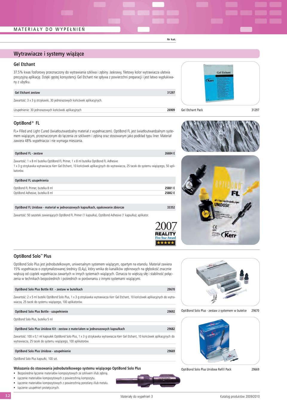 Gel Etchant zestaw 31297 Zawartość: 3 x 3 g strzykawki, 30 jednorazowych końcówek aplikacyjnych.