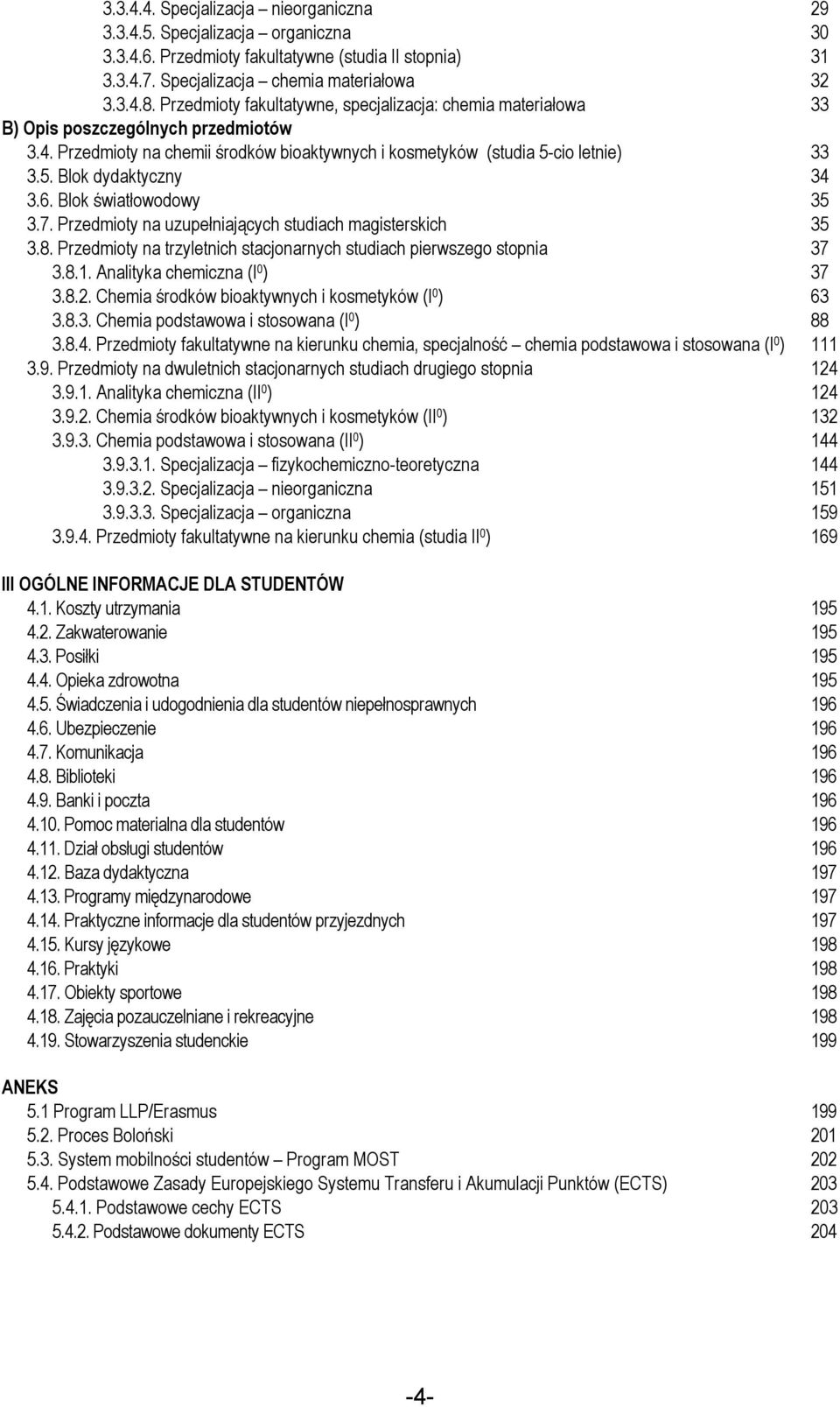 6. Blok światłowodowy 35 3.7. Przedmioty na uzupełniających studiach magisterskich 35 3.8. Przedmioty na trzyletnich stacjonarnych studiach pierwszego stopnia 37 3.8.1.