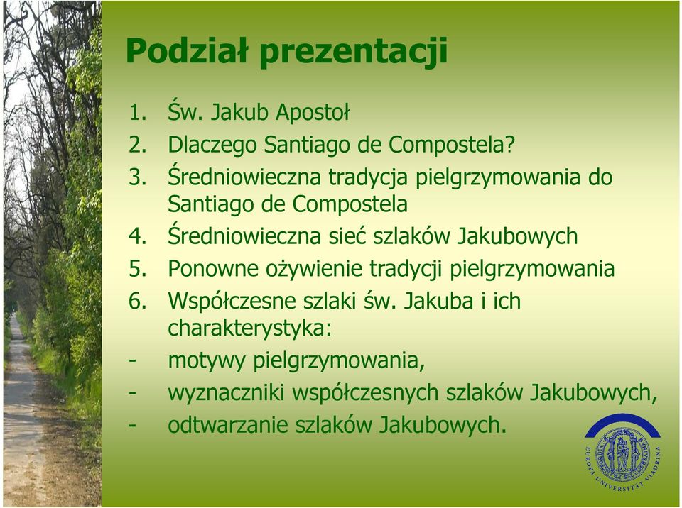 Średniowieczna sieć szlaków Jakubowych 5. Ponowne ożywienie tradycji pielgrzymowania 6.