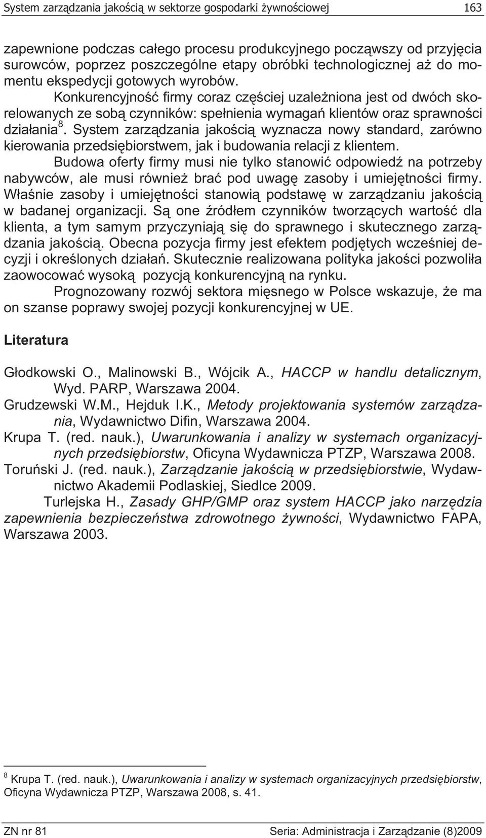 System zarz dzania jako ci wyznacza nowy standard, zarówno kierowania przedsi biorstwem, jak i budowania relacji z klientem.