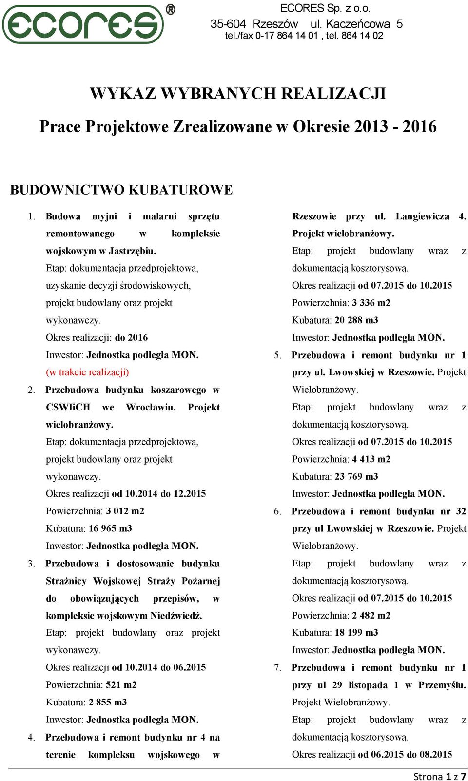 Przebudowa budynku koszarowego w CSWIiCH we Wrocławiu. Projekt wielobranżowy. Etap: dokumentacja przedprojektowa, projekt budowlany oraz projekt Okres realizacji od 10.2014 do 12.