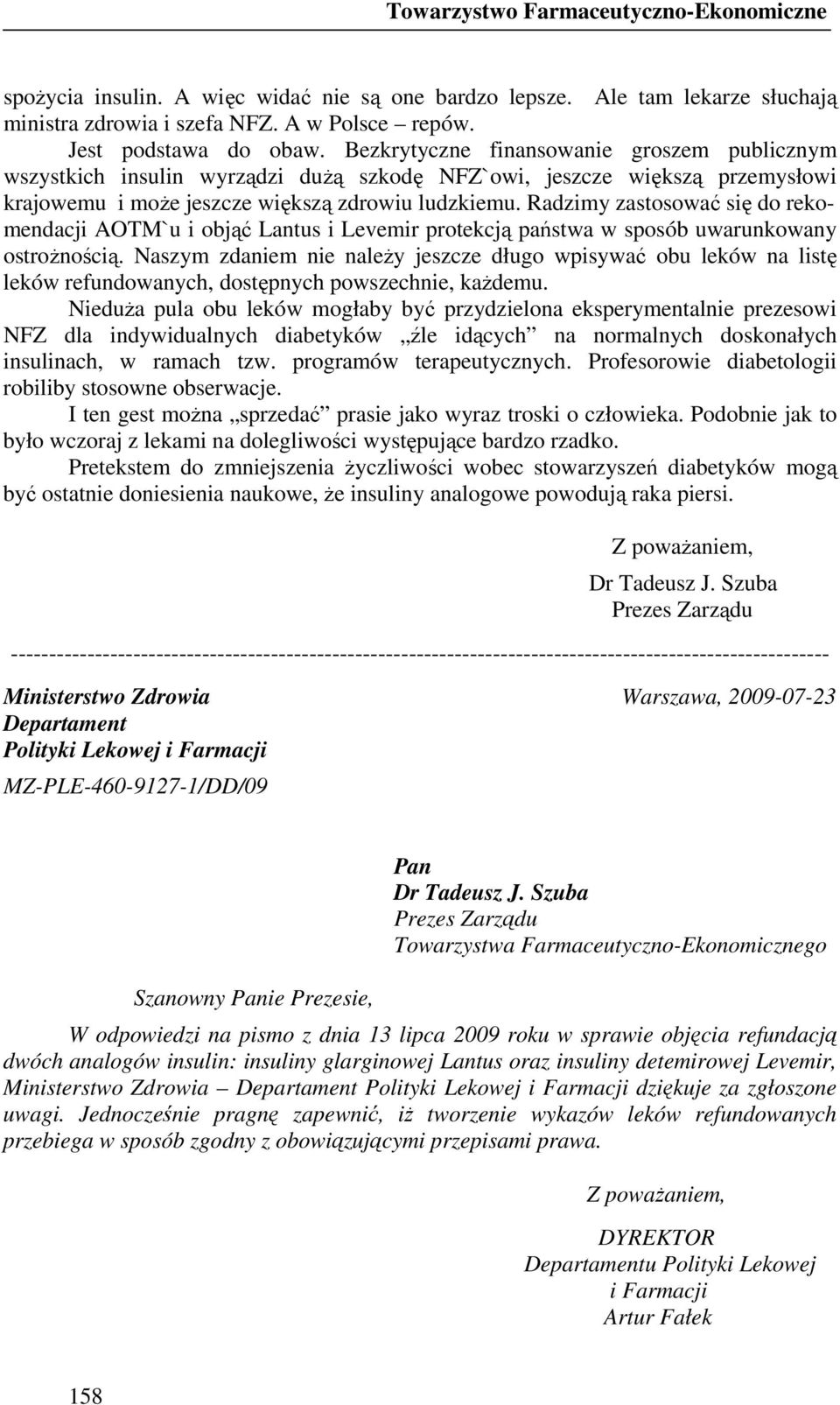 Radzimy zastosować się do rekomendacji AOTM`u i objąć Lantus i Levemir protekcją państwa w sposób uwarunkowany ostroŝnością.