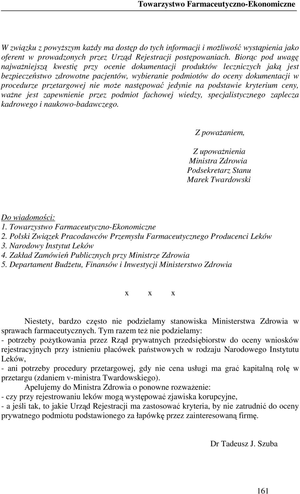 przetargowej nie moŝe następować jedynie na podstawie kryterium ceny, waŝne jest zapewnienie przez podmiot fachowej wiedzy, specjalistycznego zaplecza kadrowego i naukowo-badawczego.