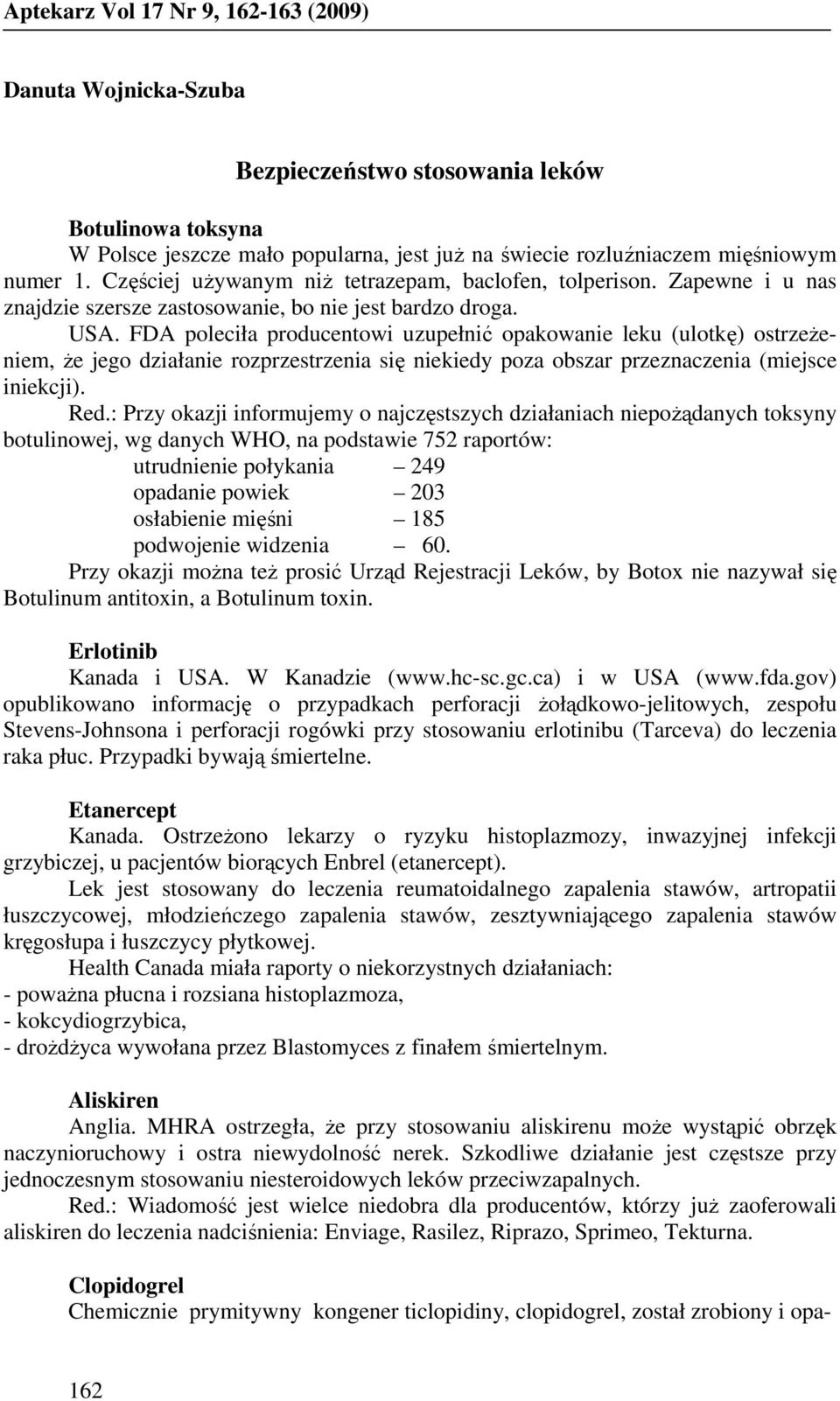 FDA poleciła producentowi uzupełnić opakowanie leku (ulotkę) ostrzeŝeniem, Ŝe jego działanie rozprzestrzenia się niekiedy poza obszar przeznaczenia (miejsce iniekcji). Red.