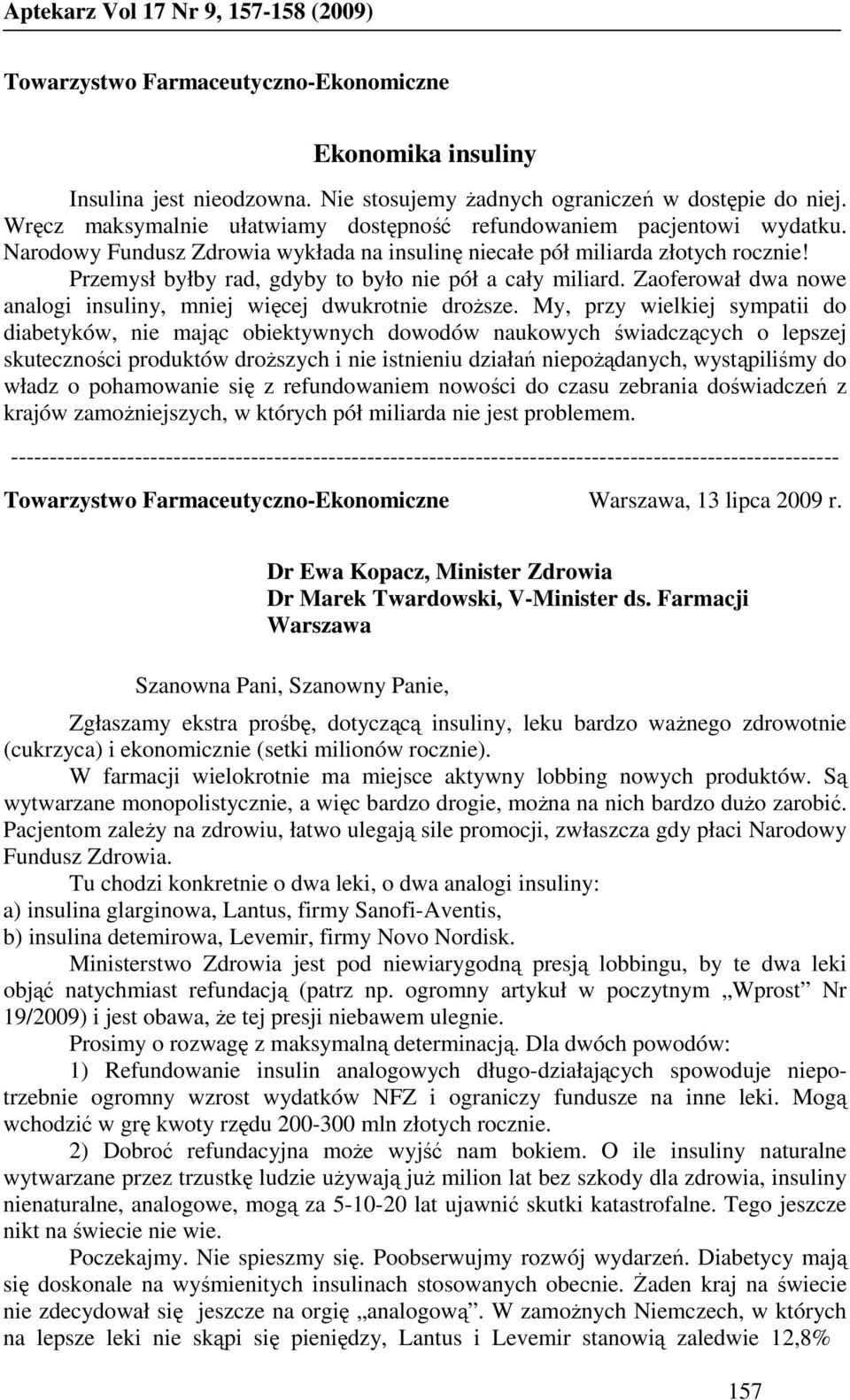 Przemysł byłby rad, gdyby to było nie pół a cały miliard. Zaoferował dwa nowe analogi insuliny, mniej więcej dwukrotnie droŝsze.