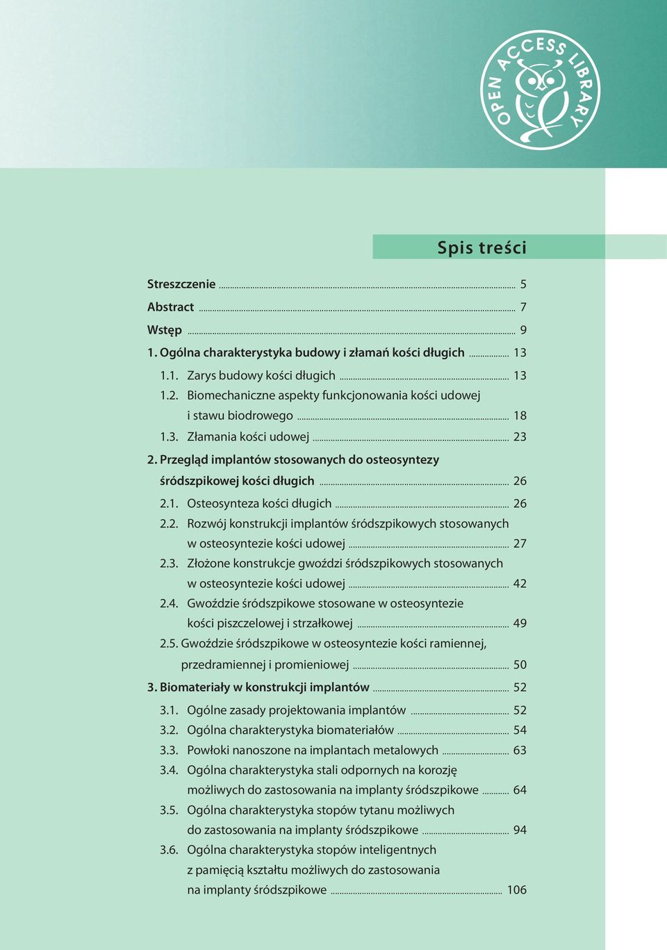 .. 26 2.2. Rozwój konstrukcji implantów śródszpikowych stosowanych w osteosyntezie kości udowej... 27 2.3. Złożone konstrukcje gwoździ śródszpikowych stosowanych w osteosyntezie kości udowej... 42 2.