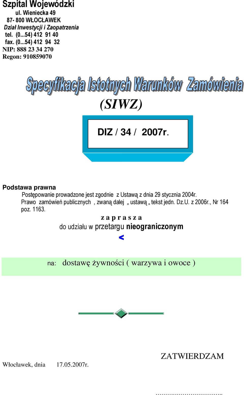 Podstawa prawna Postępowanie prowadzone jest zgodnie z Ustawą z dnia 29 stycznia 2004r.