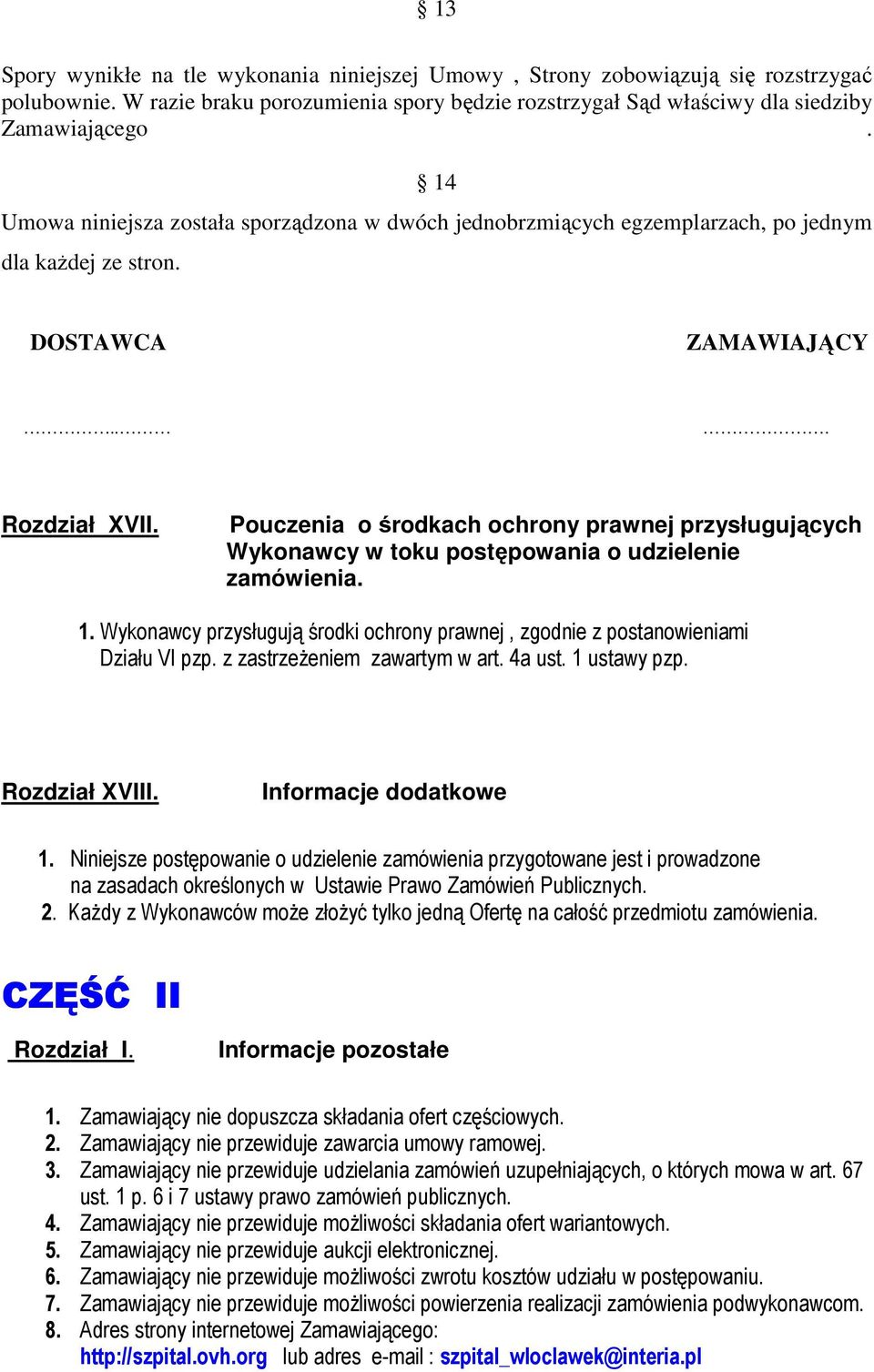 Pouczenia o środkach ochrony prawnej przysługujących Wykonawcy w toku postępowania o udzielenie zamówienia. 1. Wykonawcy przysługują środki ochrony prawnej, zgodnie z postanowieniami Działu VI pzp.