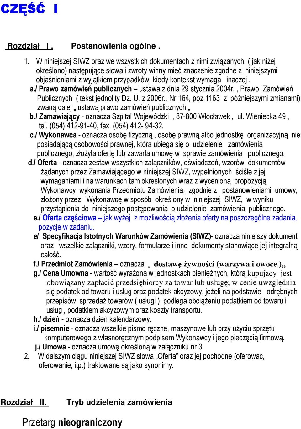 kiedy kontekst wymaga inaczej. a./ Prawo zamówień publicznych ustawa z dnia 29 stycznia 2004r., Prawo Zamówień Publicznych ( tekst jednolity Dz. U. z 2006r., Nr 164, poz.