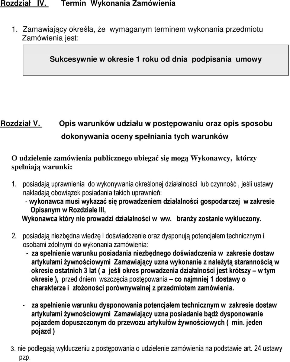 posiadają uprawnienia do wykonywania określonej działalności lub czynność, jeśli ustawy nakładają obowiązek posiadania takich uprawnień: - wykonawca musi wykazać się prowadzeniem działalności