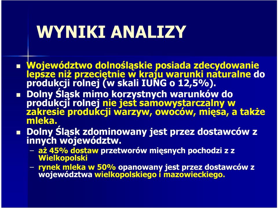 Dolny Śląsk mimo korzystnych warunków do produkcji rolnej nie jest samowystarczalny w zakresie produkcji warzyw, owoców, mięsa, a