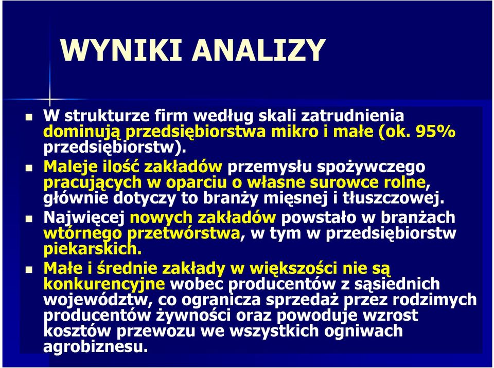 Najwięcej nowych zakładów powstało w branŝach wtórnego przetwórstwa, w tym w przedsiębiorstw piekarskich.