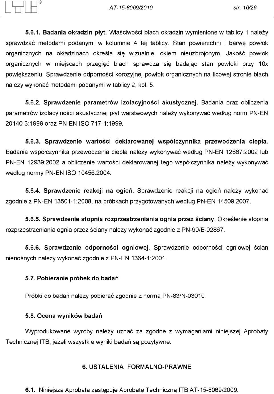 Jakość powłok organicznych w miejscach przegięć blach sprawdza się badając stan powłoki przy 10x powiększeniu.