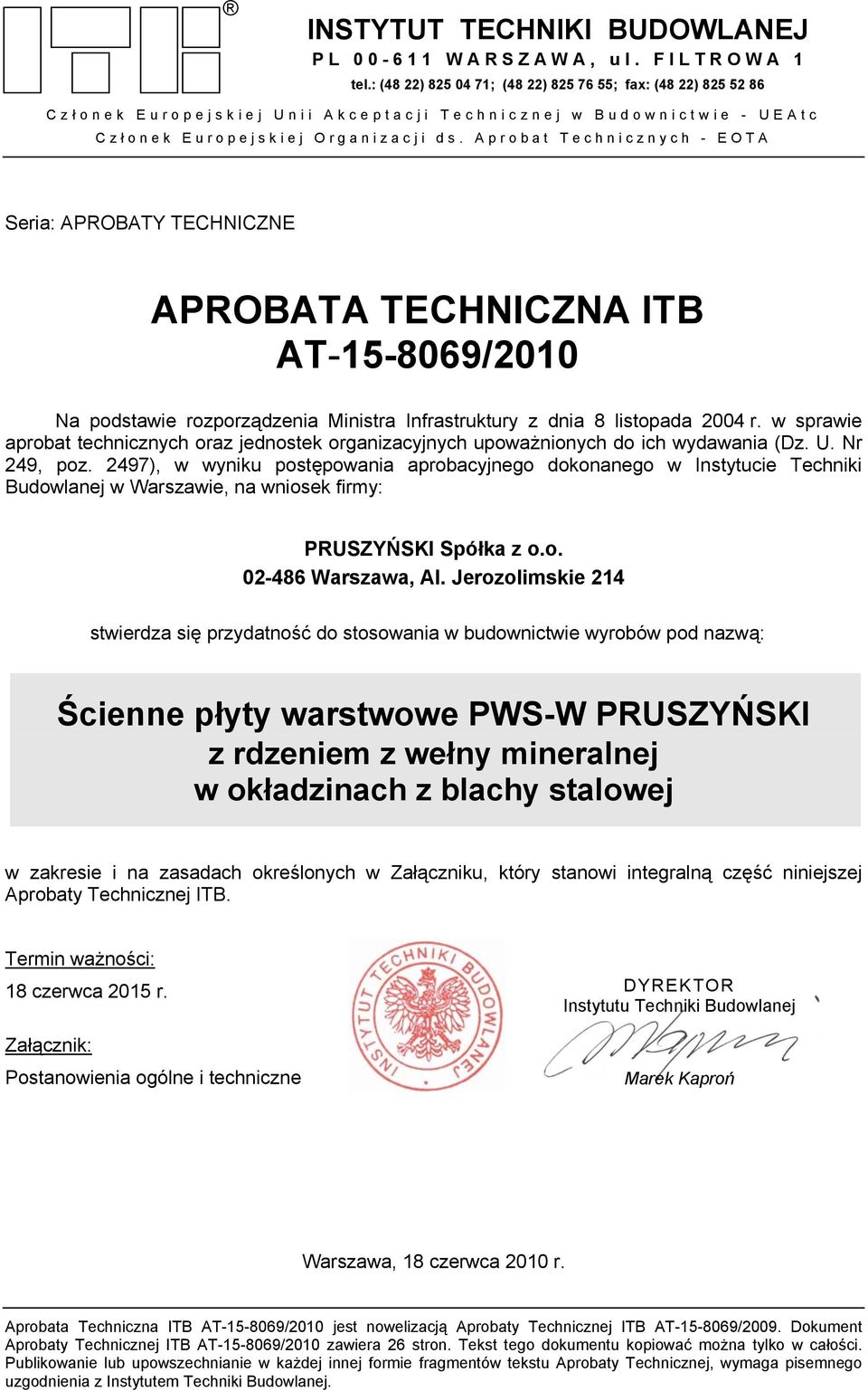 Aprobat Technicznych - EOTA Seria: APROBATY TECHNICZNE Egzemplarz archiwalny APROBATA TECHNICZNA ITB AT-15-8069/2010 Na podstawie rozporządzenia Ministra Infrastruktury z dnia 8 listopada 2004 r.