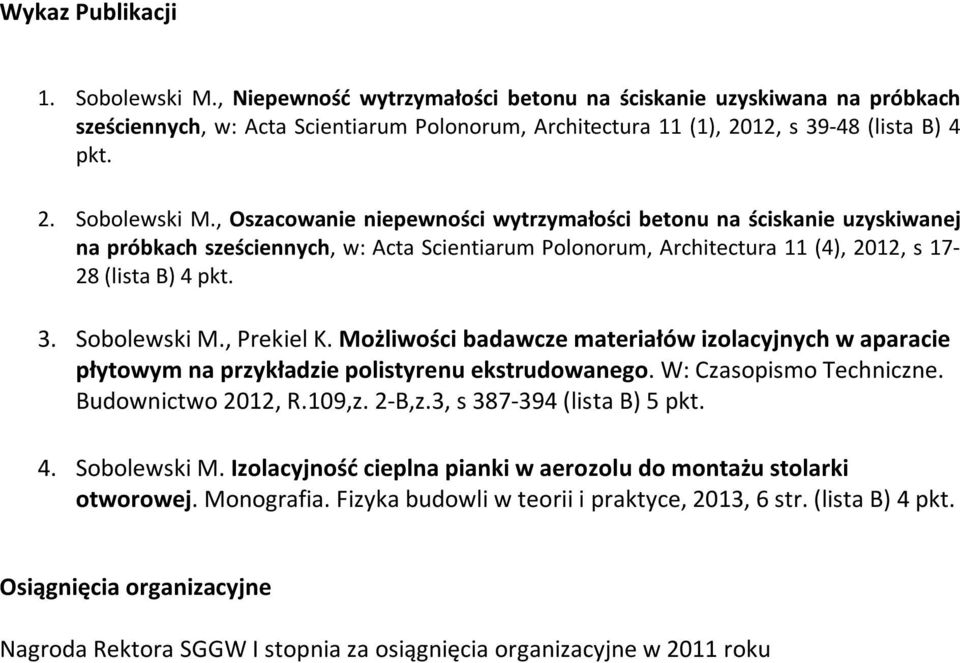 Sobolewski M., Prekiel K. Możliwości badawcze materiałów izolacyjnych w aparacie płytowym na przykładzie polistyrenu ekstrudowanego. W: Czasopismo Techniczne. Budownictwo 2012, R.109,z. 2-B,z.