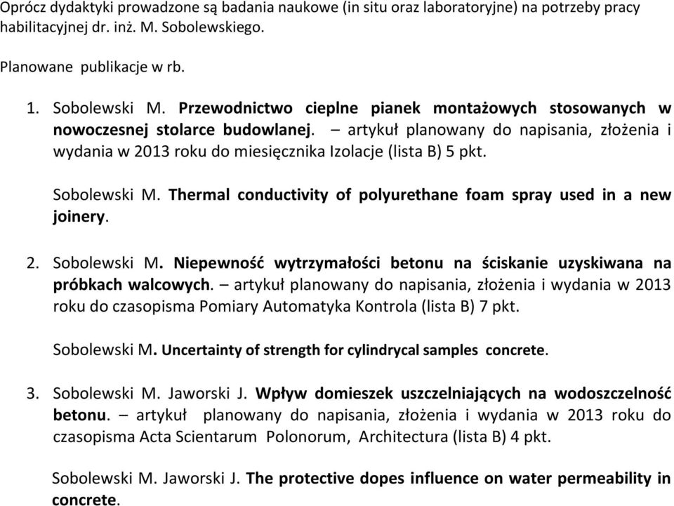 Sobolewski M. Thermal conductivity of polyurethane foam spray used in a new joinery. 2. Sobolewski M. Niepewność wytrzymałości betonu na ściskanie uzyskiwana na próbkach walcowych.