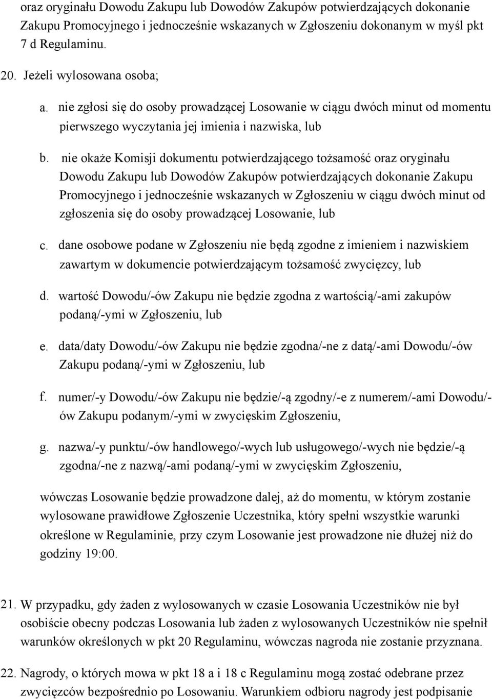 nie okaże Komisji dokumentu potwierdzającego tożsamość oraz oryginału Dowodu Zakupu lub Dowodów Zakupów potwierdzających dokonanie Zakupu Promocyjnego i jednocześnie wskazanych w Zgłoszeniu w ciągu