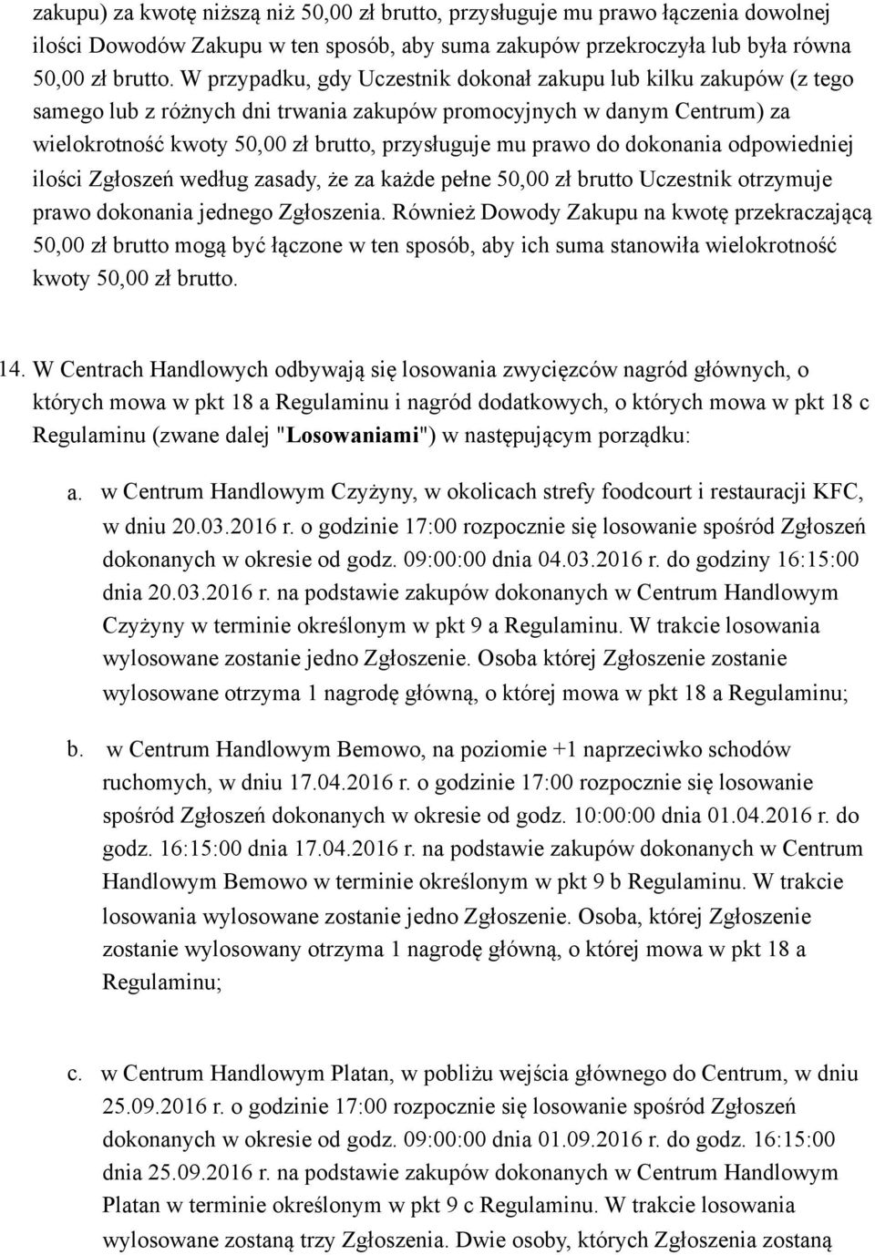 do dokonania odpowiedniej ilości Zgłoszeń według zasady, że za każde pełne 50,00 zł brutto Uczestnik otrzymuje prawo dokonania jednego Zgłoszenia.