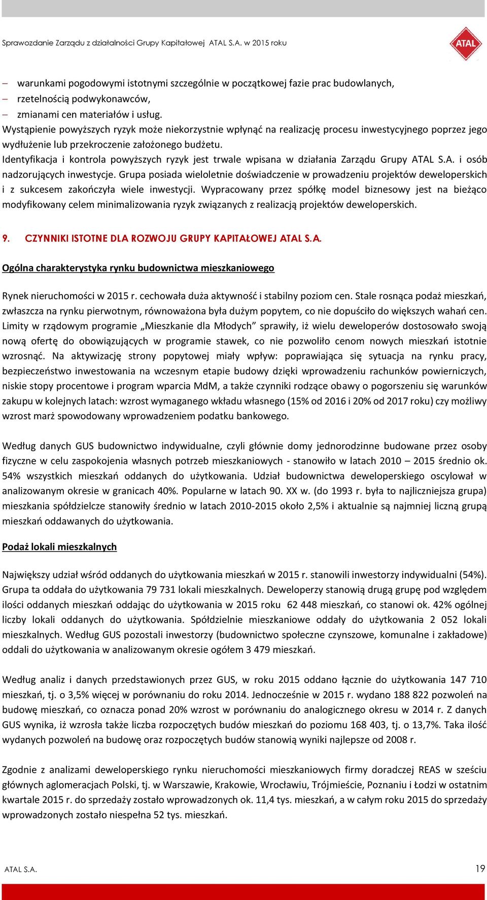 Identyfikacja i kontrola powyższych ryzyk jest trwale wpisana w działania Zarządu Grupy ATAL S.A. i osób nadzorujących inwestycje.