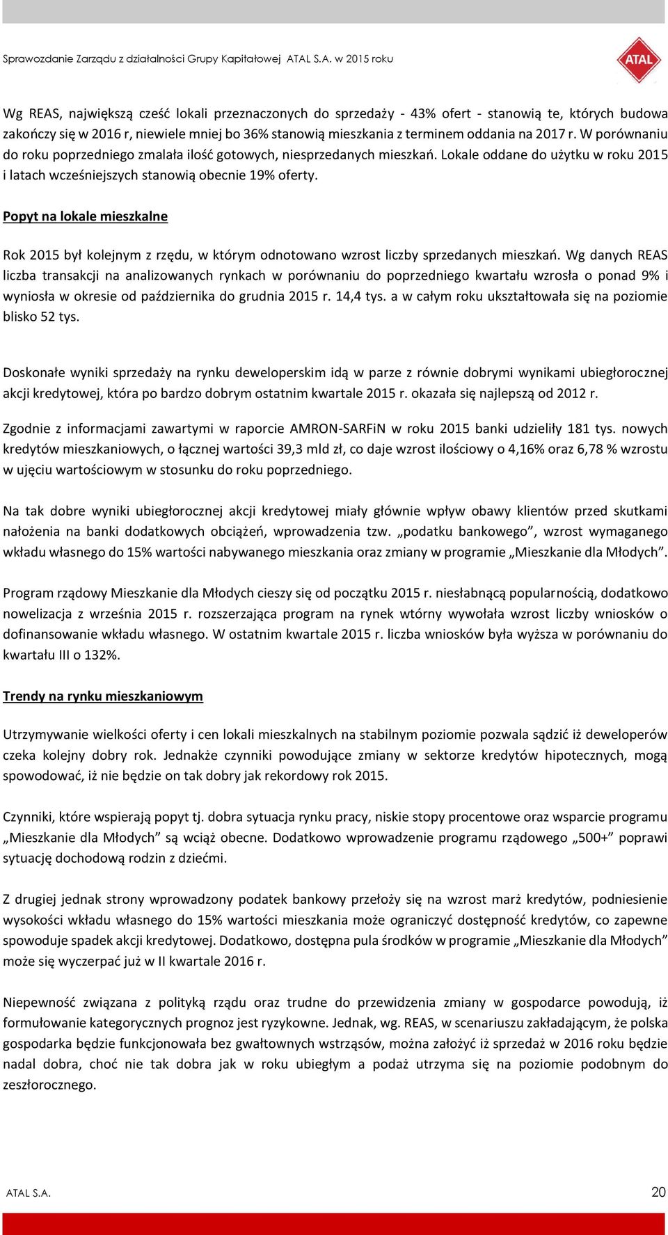 Popyt na lokale mieszkalne Rok 2015 był kolejnym z rzędu, w którym odnotowano wzrost liczby sprzedanych mieszkań.