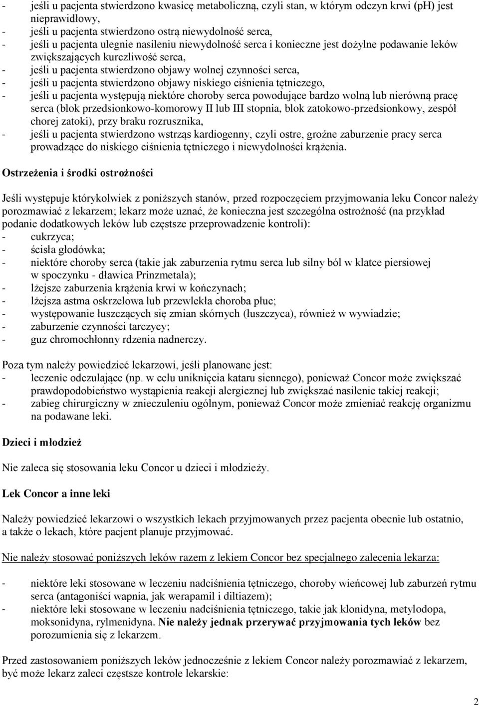 objawy niskiego ciśnienia tętniczego, - jeśli u pacjenta występują niektóre choroby serca powodujące bardzo wolną lub nierówną pracę serca (blok przedsionkowo-komorowy II lub III stopnia, blok