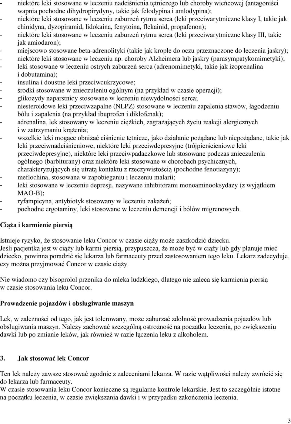 serca (leki przeciwarytmiczne klasy III, takie jak amiodaron); - miejscowo stosowane beta-adrenolityki (takie jak krople do oczu przeznaczone do leczenia jaskry); - niektóre leki stosowane w leczeniu